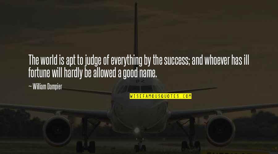 Apt Quotes By William Dampier: The world is apt to judge of everything