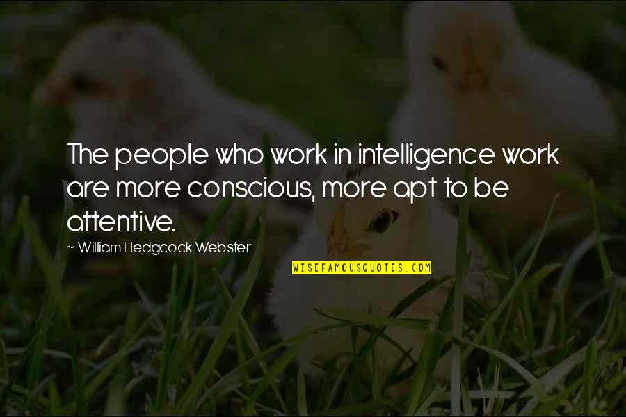 Apt Quotes By William Hedgcock Webster: The people who work in intelligence work are
