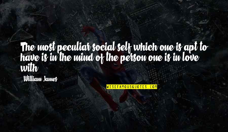 Apt Quotes By William James: The most peculiar social self which one is