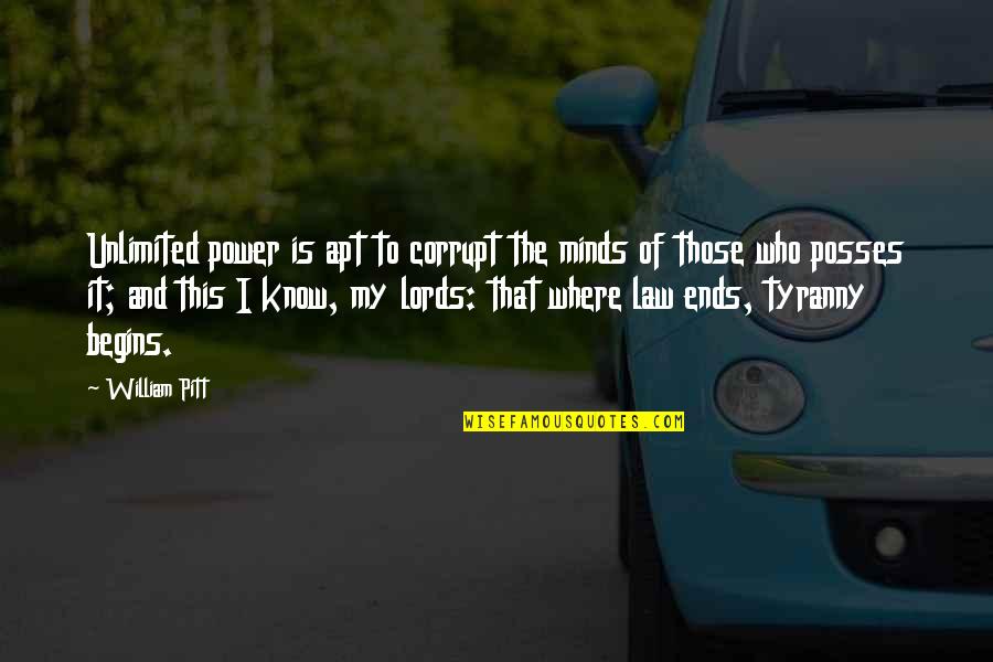 Apt Quotes By William Pitt: Unlimited power is apt to corrupt the minds