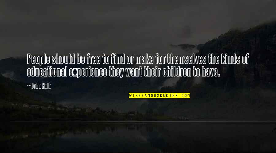 Aptallk Testi Quotes By John Holt: People should be free to find or make Aptallk Testi Quotes By John Holt: People should be free to find or make
