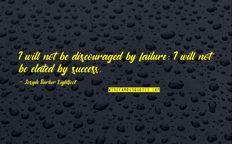 Apted Quotes By Joseph Barber Lightfoot: I will not be discouraged by failure; I