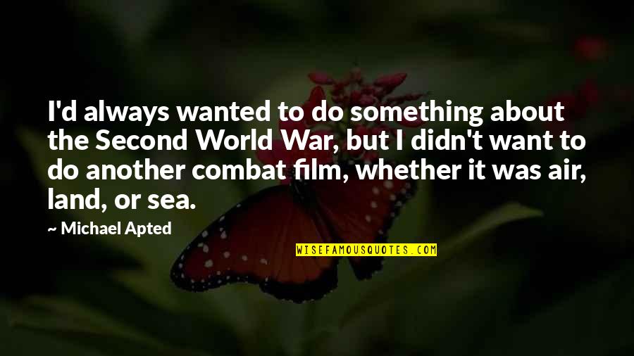 Apted Quotes By Michael Apted: I'd always wanted to do something about the