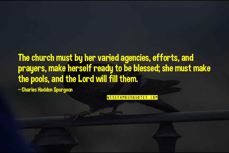 Aptest Means Quotes By Charles Haddon Spurgeon: The church must by her varied agencies, efforts,