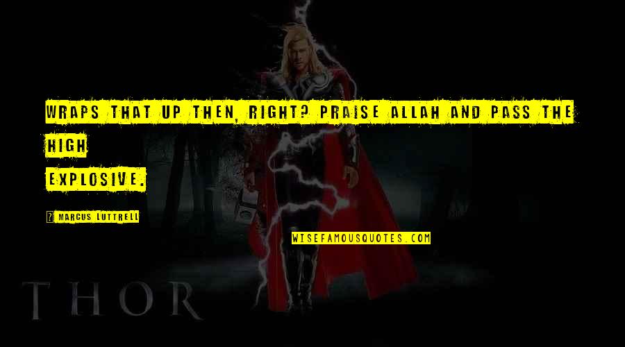 Aptid Es E Compet Ncias Pessoais Quotes By Marcus Luttrell: Wraps that up then, right? Praise Allah and Aptid Es E Compet Ncias Pessoais Quotes By Marcus Luttrell: Wraps that up then, right? Praise Allah and