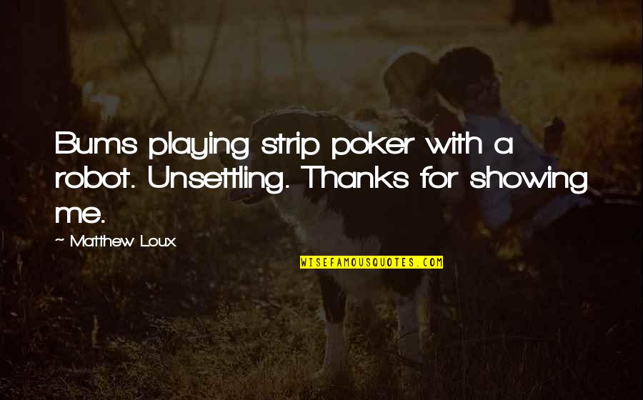 Aptid Es E Compet Ncias Pessoais Quotes By Matthew Loux: Bums playing strip poker with a robot. Unsettling.