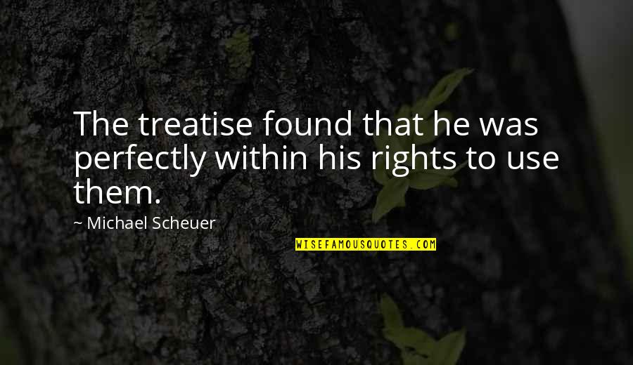 Aptid Es E Compet Ncias Pessoais Quotes By Michael Scheuer: The treatise found that he was perfectly within Aptid Es E Compet Ncias Pessoais Quotes By Michael Scheuer: The treatise found that he was perfectly within