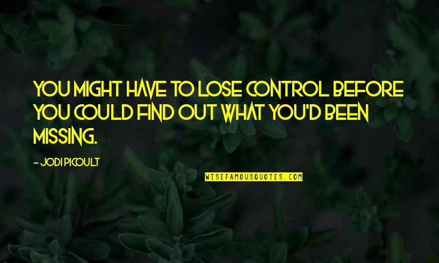 Aptissima Quotes By Jodi Picoult: You might have to lose control before you