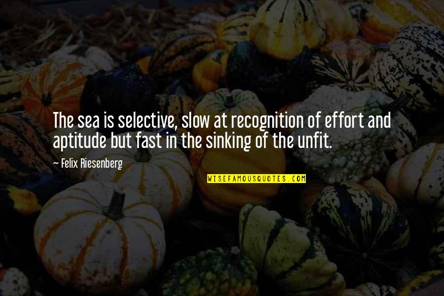 Aptitude Quotes By Felix Riesenberg: The sea is selective, slow at recognition of
