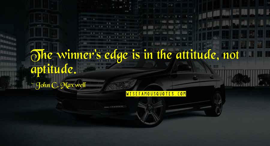 Aptitude Quotes By John C. Maxwell: The winner's edge is in the attitude, not