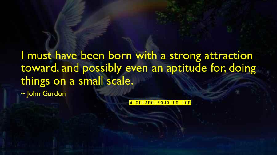 Aptitude Quotes By John Gurdon: I must have been born with a strong