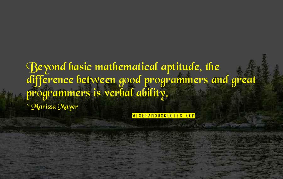 Aptitude Quotes By Marissa Mayer: Beyond basic mathematical aptitude, the difference between good