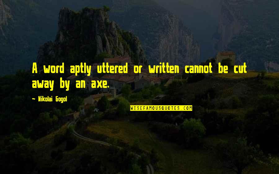 Aptly Quotes By Nikolai Gogol: A word aptly uttered or written cannot be
