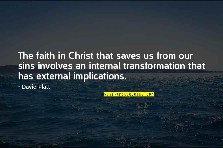 Aptness Quotes By David Platt: The faith in Christ that saves us from