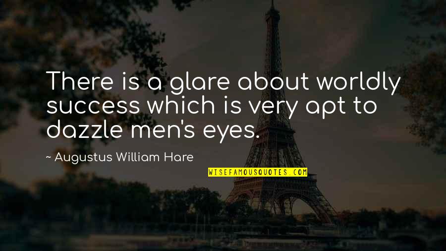 Apt's Quotes By Augustus William Hare: There is a glare about worldly success which
