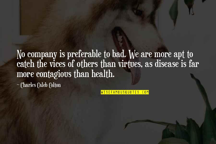 Apt's Quotes By Charles Caleb Colton: No company is preferable to bad. We are