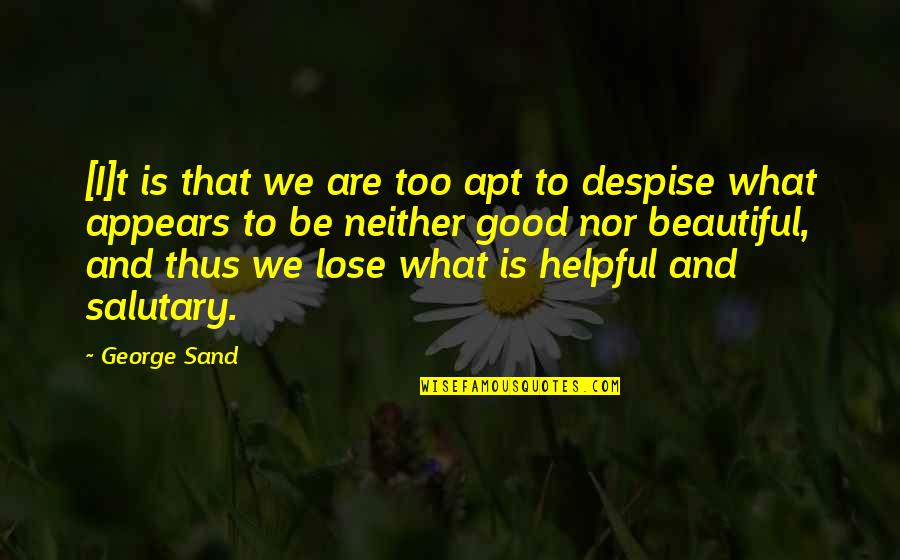 Apt's Quotes By George Sand: [I]t is that we are too apt to