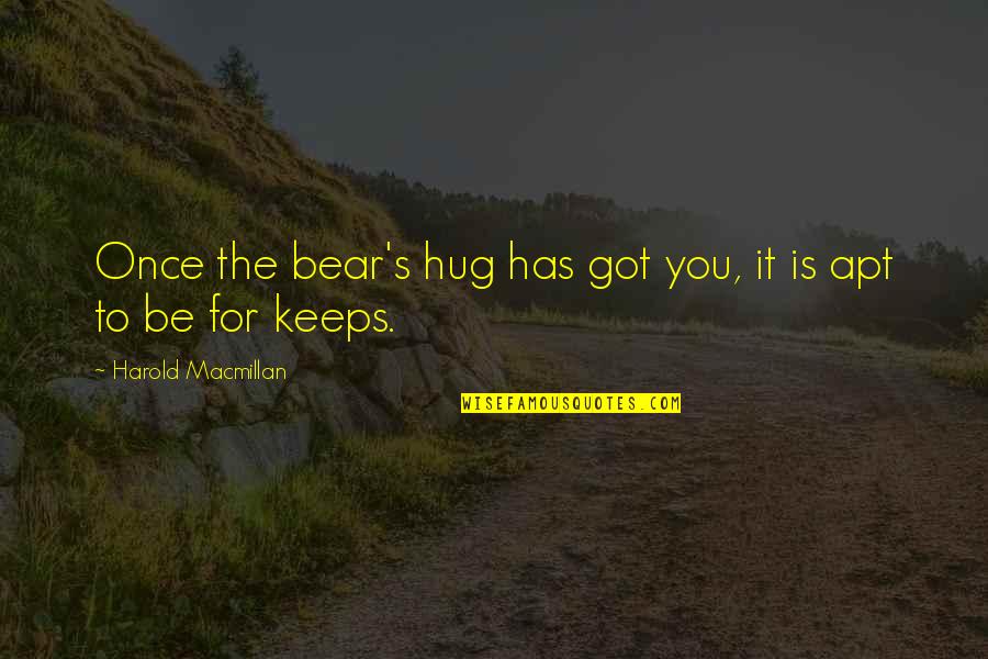 Apt's Quotes By Harold Macmillan: Once the bear's hug has got you, it