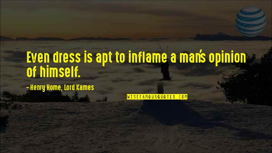 Apt's Quotes By Henry Home, Lord Kames: Even dress is apt to inflame a man's