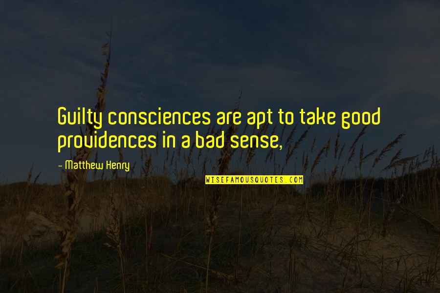 Apt's Quotes By Matthew Henry: Guilty consciences are apt to take good providences