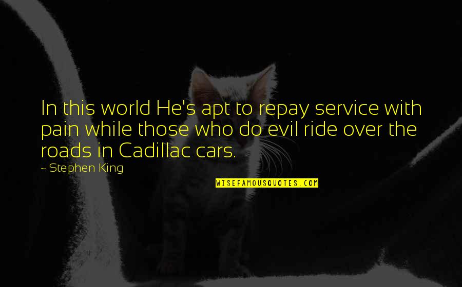Apt's Quotes By Stephen King: In this world He's apt to repay service