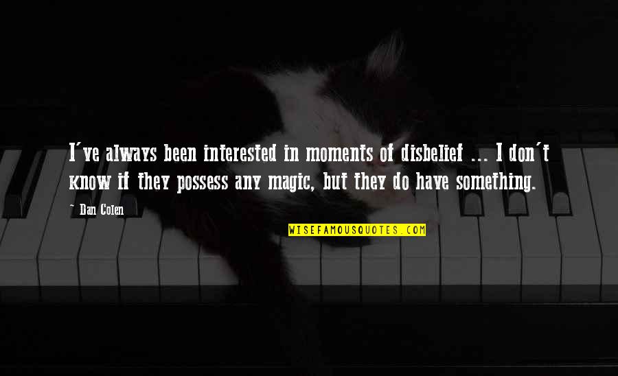 Apts Stock Quote Quotes By Dan Colen: I've always been interested in moments of disbelief Apts Stock Quote Quotes By Dan Colen: I've always been interested in moments of disbelief