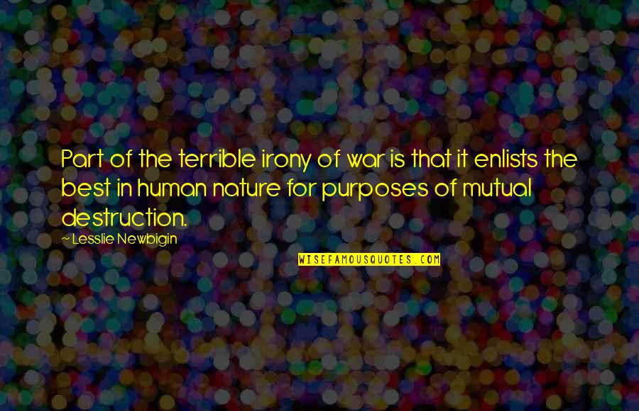 Aptt Vs Ptt Quotes By Lesslie Newbigin: Part of the terrible irony of war is Aptt Vs Ptt Quotes By Lesslie Newbigin: Part of the terrible irony of war is