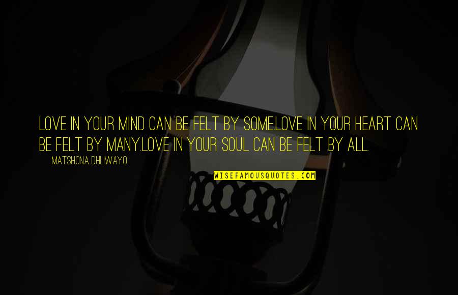 Aptt Vs Ptt Quotes By Matshona Dhliwayo: Love in your mind can be felt by