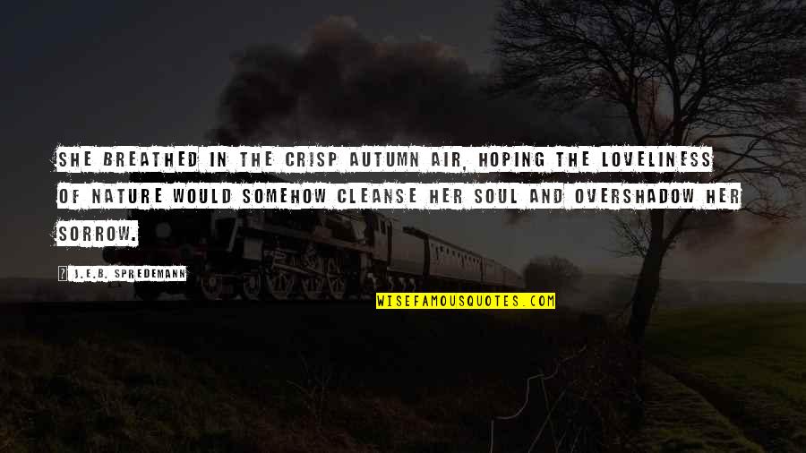 Apuada Quotes By J.E.B. Spredemann: She breathed in the crisp autumn air, hoping Apuada Quotes By J.E.B. Spredemann: She breathed in the crisp autumn air, hoping
