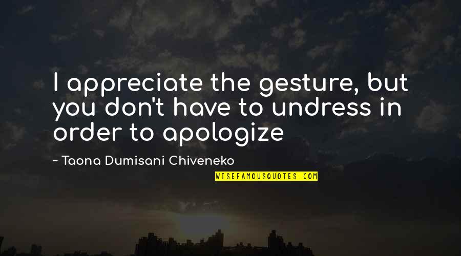 Apuada Quotes By Taona Dumisani Chiveneko: I appreciate the gesture, but you don't have Apuada Quotes By Taona Dumisani Chiveneko: I appreciate the gesture, but you don't have