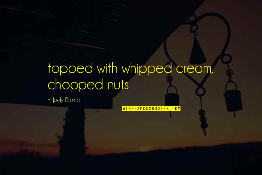 Apuakehau Channel Quotes By Judy Blume: topped with whipped cream, chopped nuts