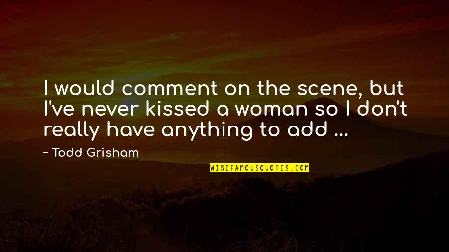 Apuakehau Heiau Quotes By Todd Grisham: I would comment on the scene, but I've Apuakehau Heiau Quotes By Todd Grisham: I would comment on the scene, but I've
