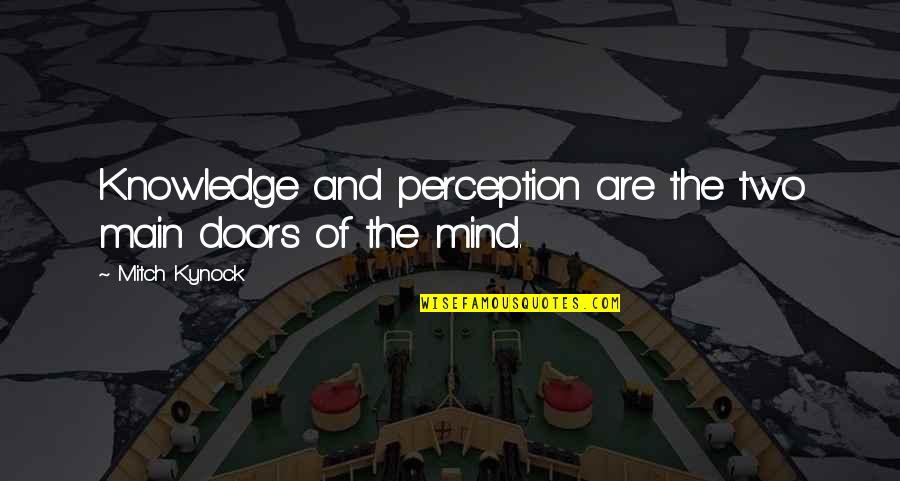 Apuc North Quotes By Mitch Kynock: Knowledge and perception are the two main doors Apuc North Quotes By Mitch Kynock: Knowledge and perception are the two main doors