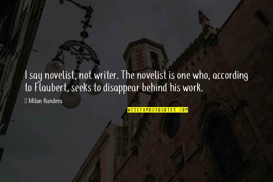 Apucarana Quotes By Milan Kundera: I say novelist, not writer. The novelist is