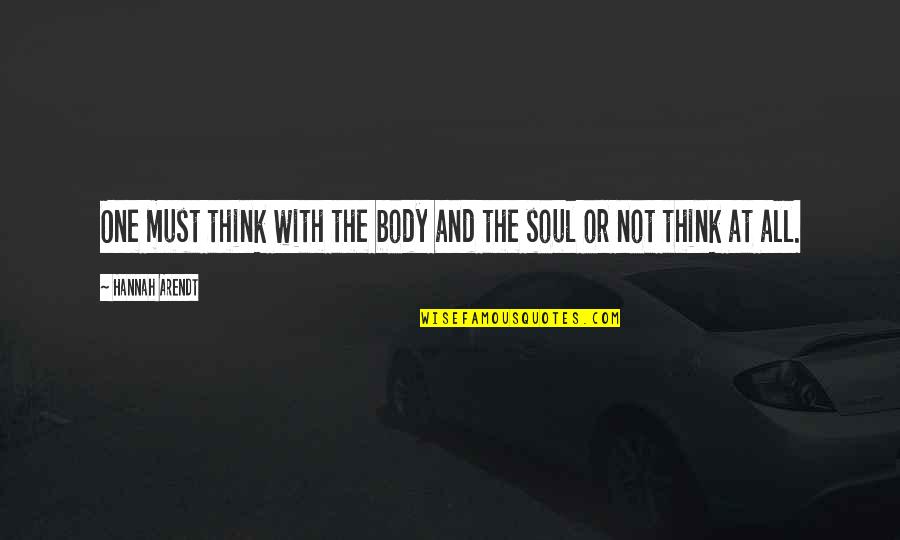 Apucio Quotes By Hannah Arendt: One must think with the body and the Apucio Quotes By Hannah Arendt: One must think with the body and the