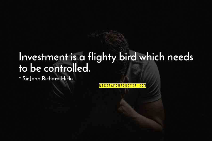 Apucio Quotes By Sir John Richard Hicks: Investment is a flighty bird which needs to Apucio Quotes By Sir John Richard Hicks: Investment is a flighty bird which needs to