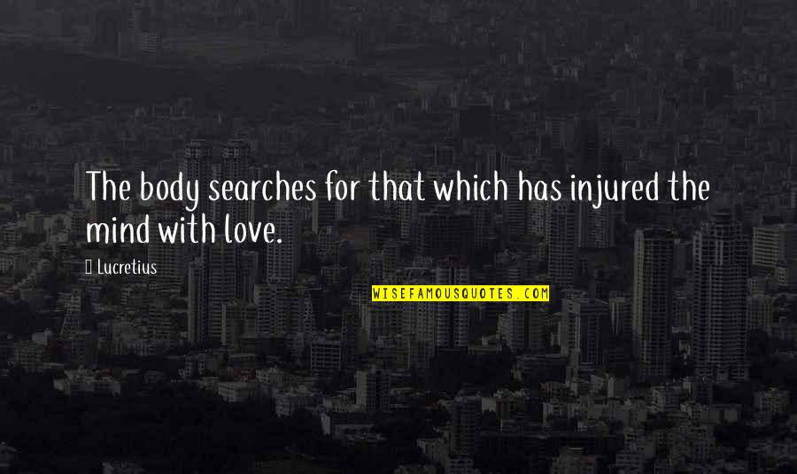 Apud Cells Quotes By Lucretius: The body searches for that which has injured