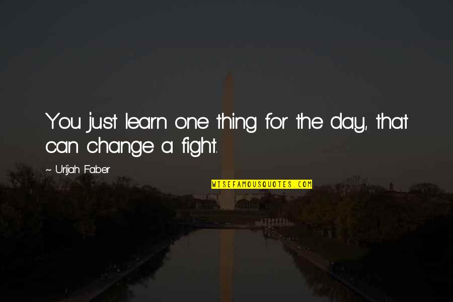 Apud Cells Quotes By Urijah Faber: You just learn one thing for the day,
