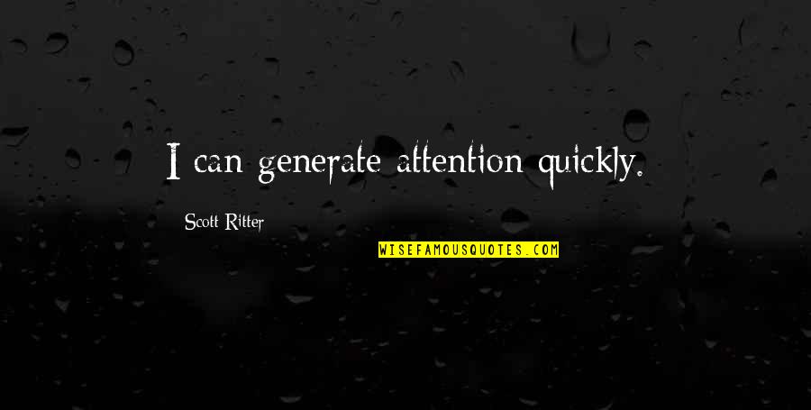 Apuesta Por Quotes By Scott Ritter: I can generate attention quickly.