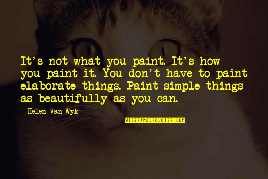 Apuesta Total Quotes By Helen Van Wyk: It's not what you paint. It's how you