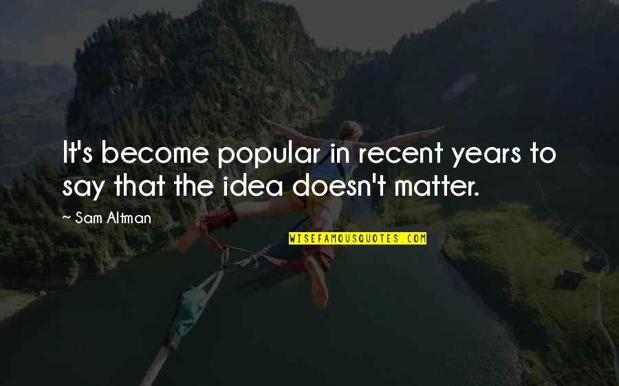 Apuestas Del Quotes By Sam Altman: It's become popular in recent years to say
