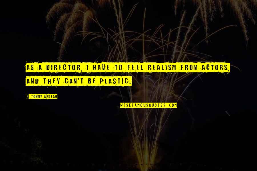 Apuesto Letra Quotes By Tommy Wiseau: As a director, I have to feel realism