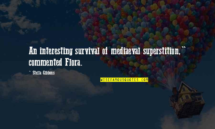 Apuie Quotes By Stella Gibbons: An interesting survival of mediaeval superstition," commented Flora. Apuie Quotes By Stella Gibbons: An interesting survival of mediaeval superstition," commented Flora.