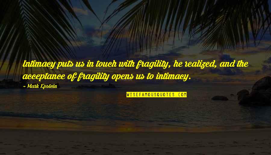 Apunalado Quotes By Mark Epstein: Intimacy puts us in touch with fragility, he