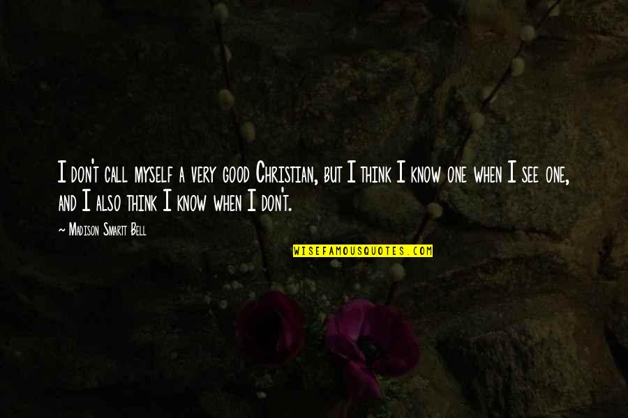 Apunkagames Quotes By Madison Smartt Bell: I don't call myself a very good Christian,