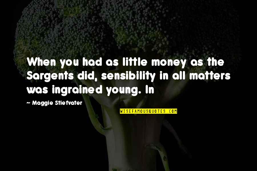 Apuntalada Quotes By Maggie Stiefvater: When you had as little money as the