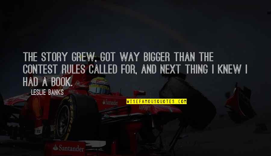 Apuntalamiento Definicion Quotes By Leslie Banks: The story grew, got way bigger than the Apuntalamiento Definicion Quotes By Leslie Banks: The story grew, got way bigger than the