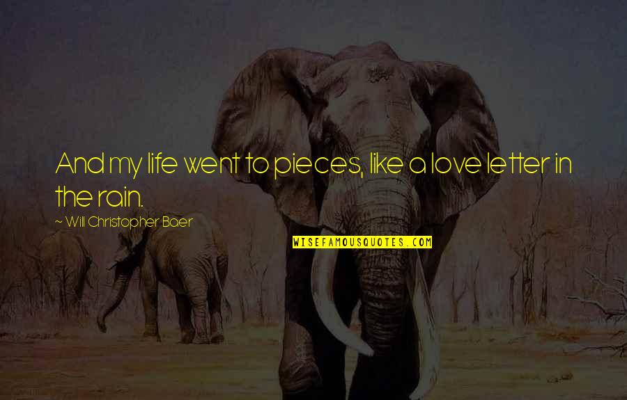 Apuntale Quotes By Will Christopher Baer: And my life went to pieces, like a Apuntale Quotes By Will Christopher Baer: And my life went to pieces, like a
