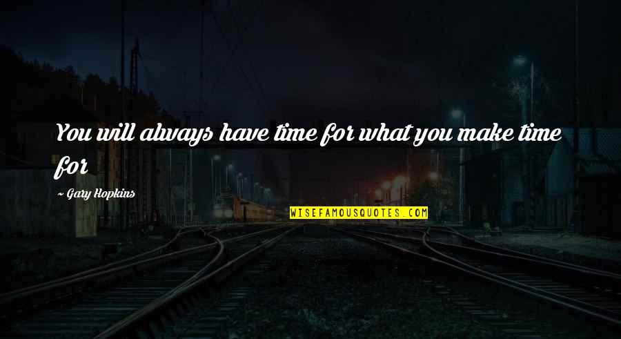 Apurar Significado Quotes By Gary Hopkins: You will always have time for what you