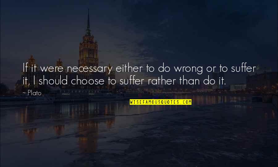 Apuri Rijeka Quotes By Plato: If it were necessary either to do wrong